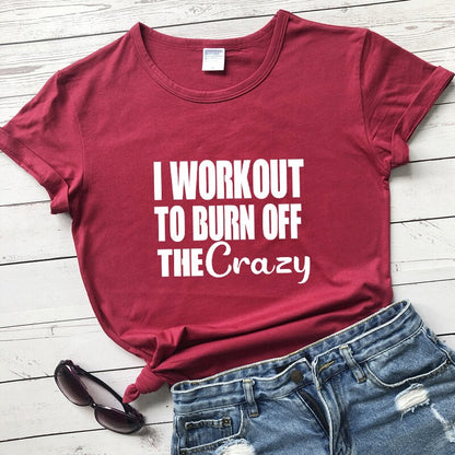 I Workout To Burn Off The Crazy T-shirt