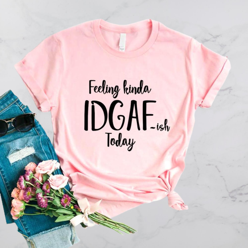 Feeling Kinda IDGAF-ISH T-Shirt - Positive Mentality Boutique 