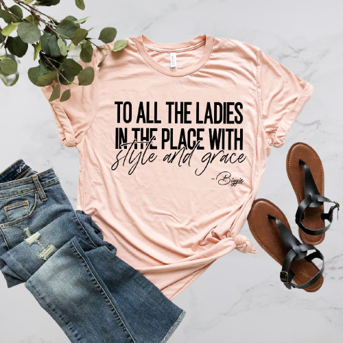 To All The Ladies In The Place with Style and Grace T-Shirt