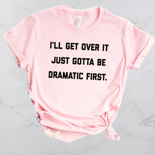 I'll Get Over It T-Shirt - Positive Mentality Boutique 