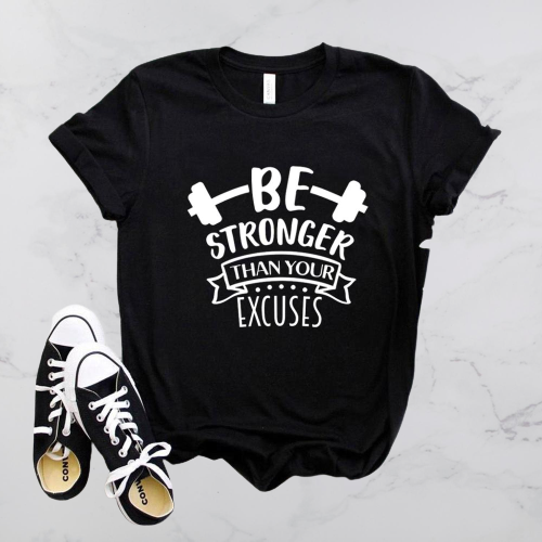 Be Stronger Than Your Excuses T-Shirt