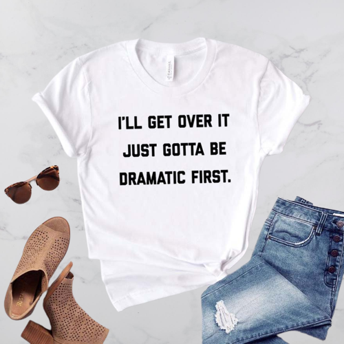 I'll Get Over It T-Shirt - Positive Mentality Boutique 
