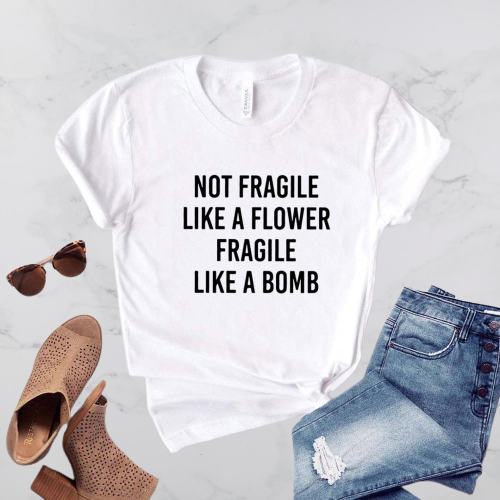 Not Fragile Like A Flower Fragile Like A Bomb T-Shirt