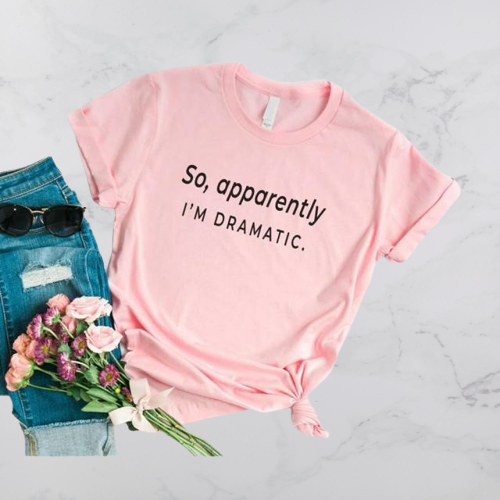 I'm Dramatic T-Shirt - Positive Mentality Boutique 