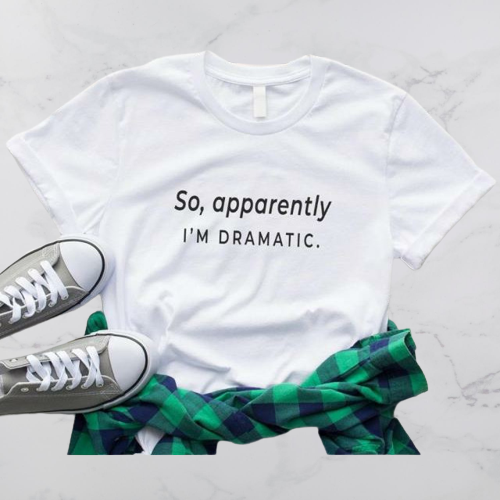 I'm Dramatic T-Shirt - Positive Mentality Boutique 