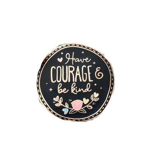 Have Courage and Be Kind Hard Pin - Positive Mentality Boutique 