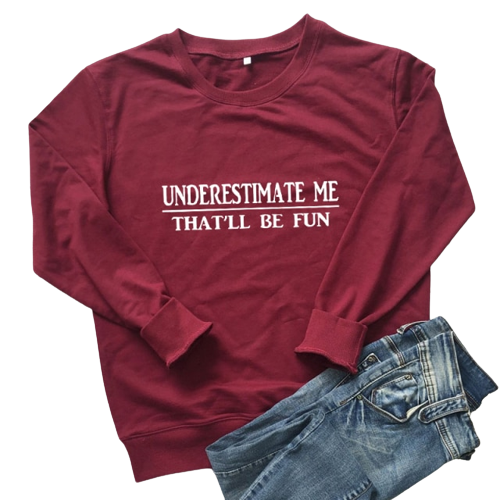 Underestimate Me That'll Be Fun  Long Sleeve Pullover - Positive Mentality Boutique 