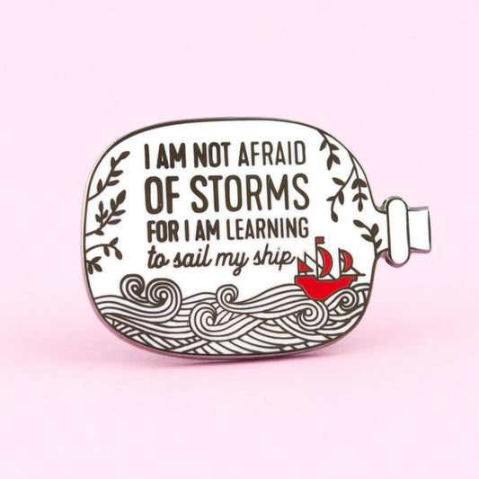 I Am Not Afraid of Storms Hard Pin - Positive Mentality Boutique 