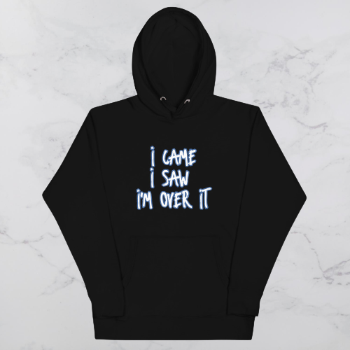 Came Saw Over it Hoodie