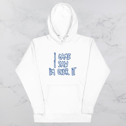 Came Saw Over it Hoodie