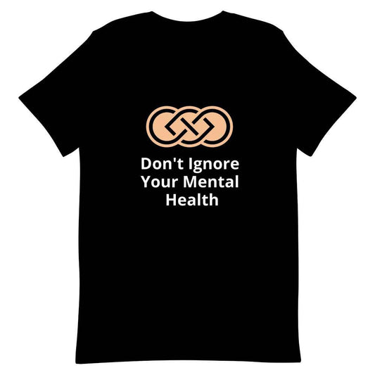 Don't Ignore your Mental Health  T-Shirt - Positive Mentality Boutique 